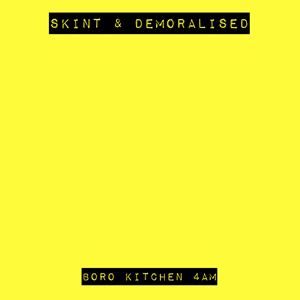 Boro Kitchen 4AM - Skint & Demoralised